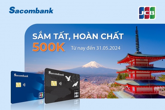 Hoàn 500.000 đồng khi giao dịch trực tuyến với thẻ tín dụng Sacombank JCB