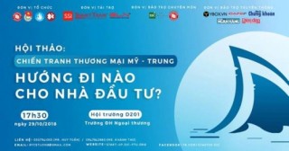 Hội thảo  “Chiến tranh thương mại Mỹ - Trung: Hướng đi nào cho nhà đầu tư”?