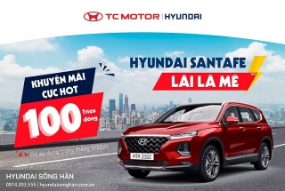 Hyundai Sông Hàn tổ chức chương trình khuyến mãi hấp dẫn trong tháng 3