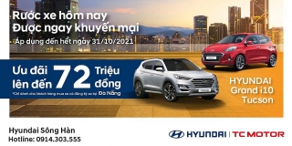 Hyundai Sông Hàn thực hiện chương trình “Rước xe hôm nay, được ngay khuyến mãi”