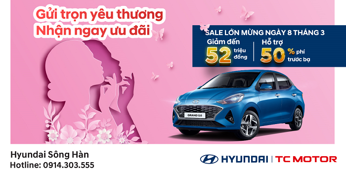 Tháng 3 gửi trọn yêu thương, nhận ngay ưu đãi từ Hyundai Sông Hàn